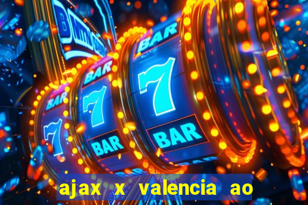 ajax x valencia ao vivo futemax